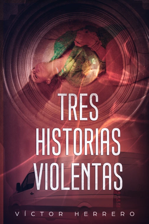 Autor Novela Negra · Víctor Herrero · Relatos · Tres Historias Violentas